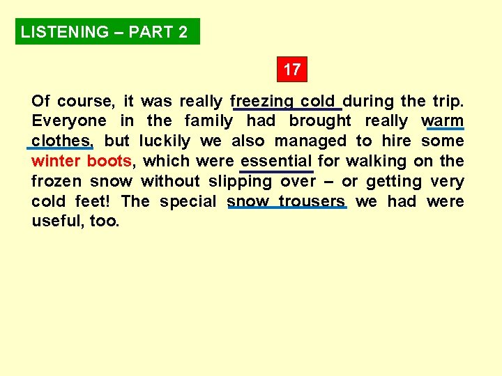 LISTENING – PART 2 17 Of course, it was really freezing cold during the