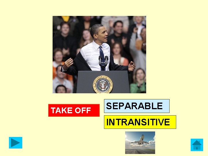 TAKE OFF SEPARABLE INTRANSITIVE 