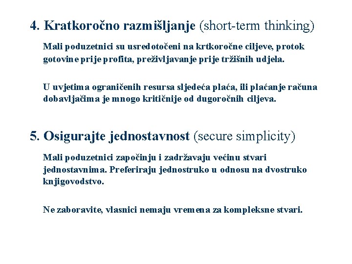 4. Kratkoročno razmišljanje (short-term thinking) Mali poduzetnici su usredotočeni na krtkoročne ciljeve, protok gotovine