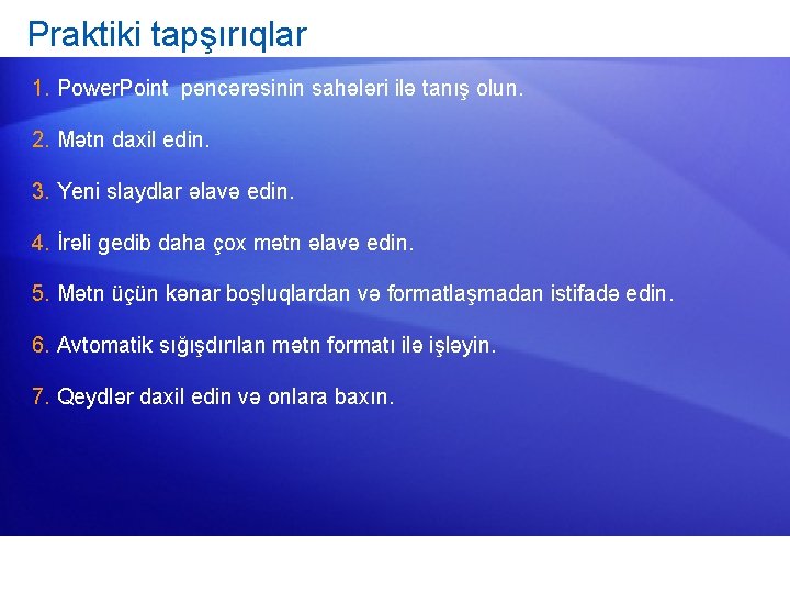 Praktiki tapşırıqlar 1. Power. Point pəncərəsinin sahələri ilə tanış olun. 2. Mətn daxil edin.