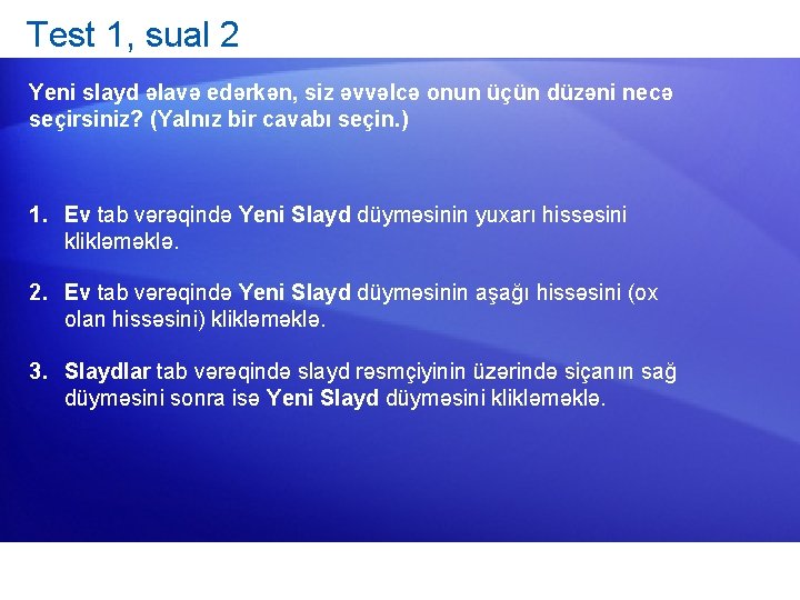 Test 1, sual 2 Yeni slayd əlavə edərkən, siz əvvəlcə onun üçün düzəni necə