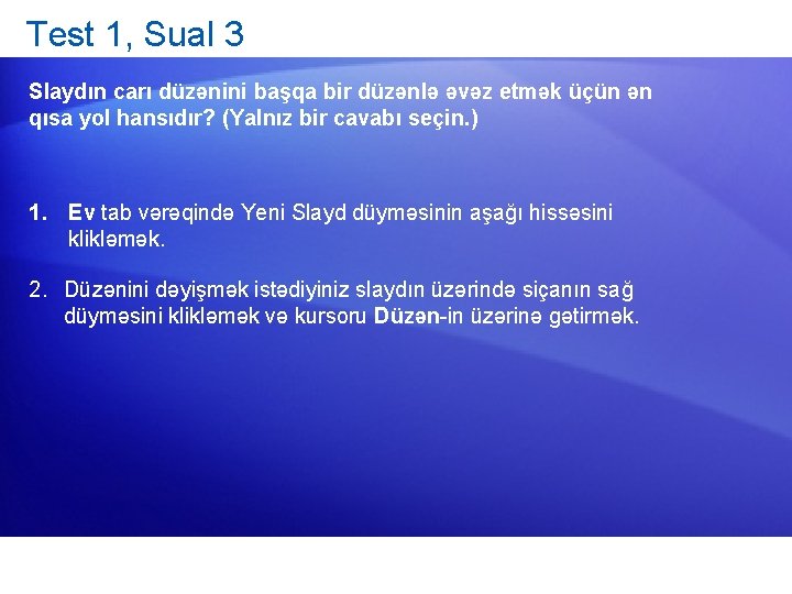 Test 1, Sual 3 Slaydın carı düzənini başqa bir düzənlə əvəz etmək üçün ən