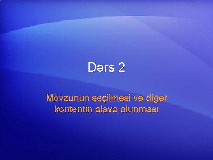 Dərs 2 Mövzunun seçilməsi və digər kontentin əlavə olunması 