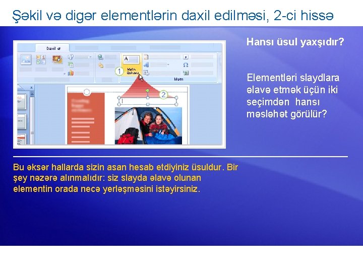 Şəkil və digər elementlərin daxil edilməsi, 2 -ci hissə Hansı üsul yaxşıdır? Daxil et