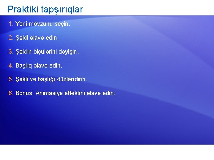 Praktiki tapşırıqlar 1. Yeni mövzunu seçin. 2. Şəkil əlavə edin. 3. Şəklın ölçülərini dəyişin.