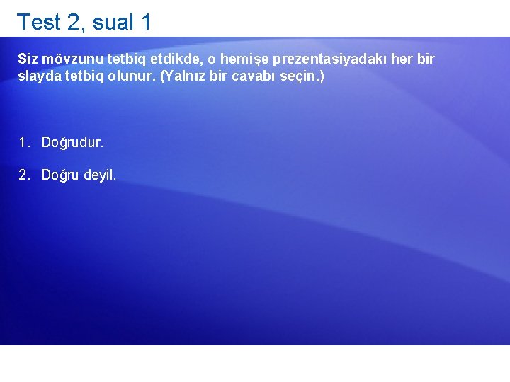 Test 2, sual 1 Siz mövzunu tətbiq etdikdə, o həmişə prezentasiyadakı hər bir slayda