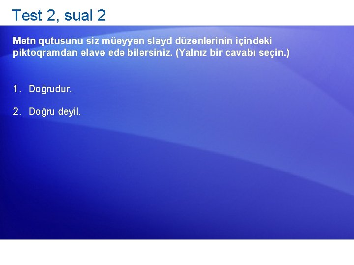 Test 2, sual 2 Mətn qutusunu siz müəyyən slayd düzənlərinin içindəki piktoqramdan əlavə edə