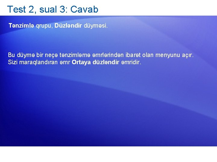 Test 2, sual 3: Cavab Tənzimlə qrupu, Düzləndir düyməsi. Bu düymə bir neçə tənzimləmə