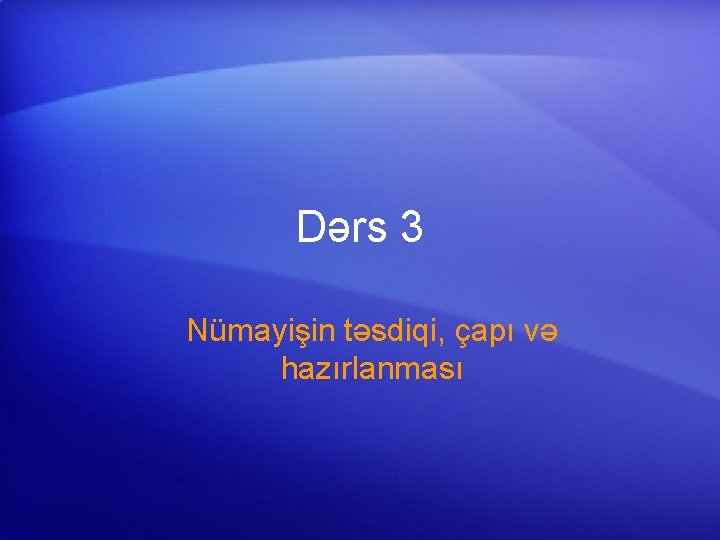 Dərs 3 Nümayişin təsdiqi, çapı və hazırlanması 