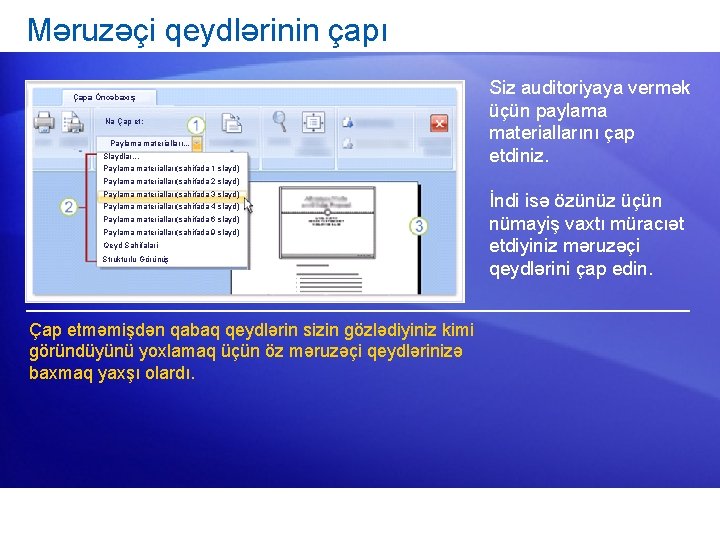 Məruzəçi qeydlərinin çapı Çapa Öncəbaxış Nə Çap et: Paylama materialları. . . Slaydlar. .