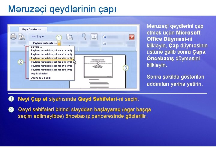 Məruzəçi qeydlərinin çapı Çapa Öncəbaxış Nəyi Çap et: Paylama materialları. . . Slaydlar. .