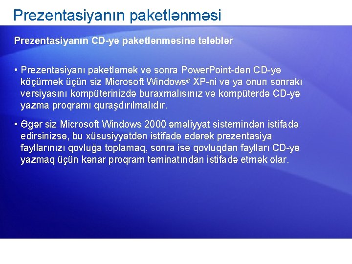 Prezentasiyanın paketlənməsi Prezentasiyanın CD-yə paketlənməsinə tələblər • Prezentasiyanı paketləmək və sonra Power. Point-dən CD-yə