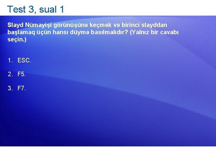 Test 3, sual 1 Slayd Nümayişi görünüşünə keçmək və birinci slayddan başlamaq üçün hansı