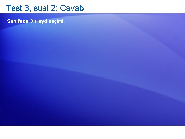 Test 3, sual 2: Cavab Səhifədə 3 slayd seçimi. 