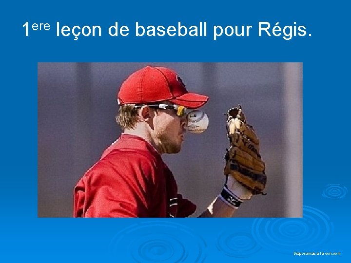 1 ere leçon de baseball pour Régis. Diaporama PPS réalisé pour http: //www. diaporamas-a-la-con.