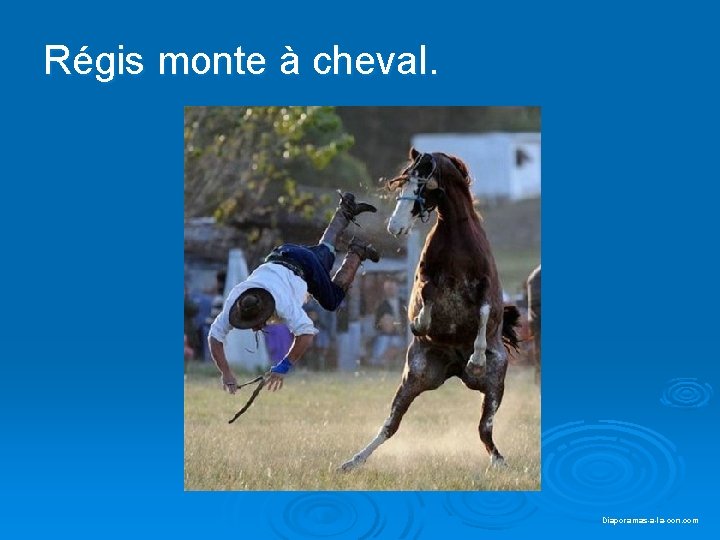 Régis monte à cheval. Diaporama PPS réalisé pour http: //www. diaporamas-a-la-con. com Diaporamas-a-la-con. com