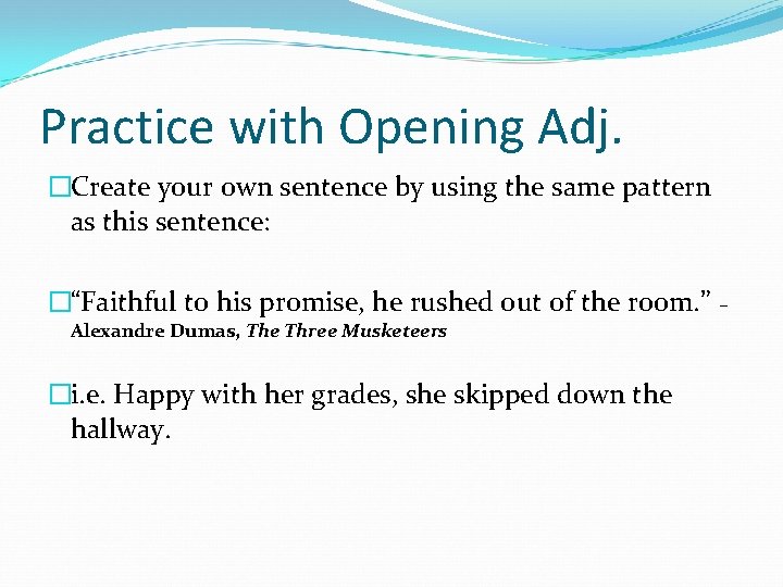 Practice with Opening Adj. �Create your own sentence by using the same pattern as