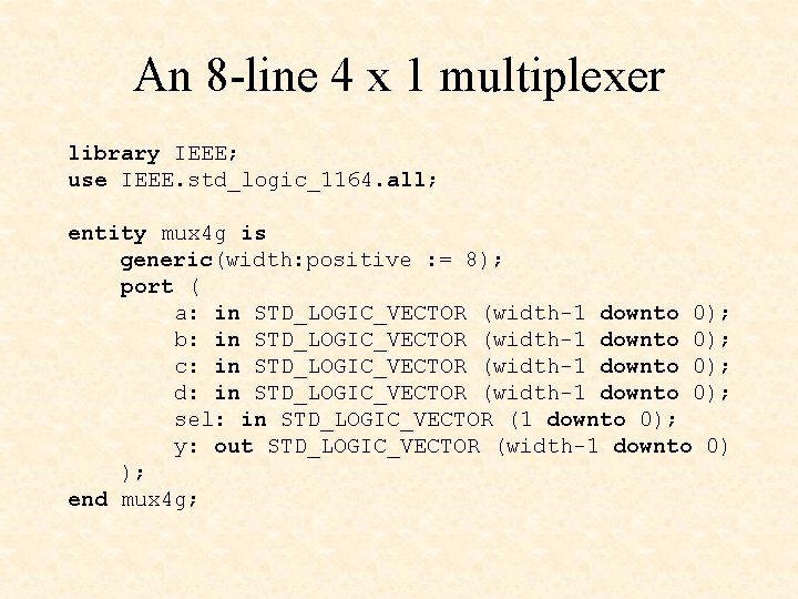 An 8 -line 4 x 1 multiplexer library IEEE; use IEEE. std_logic_1164. all; entity