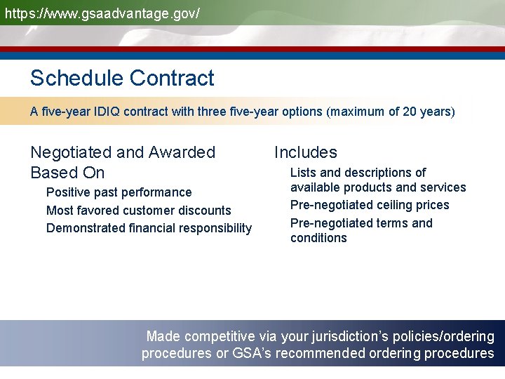 https: //www. gsaadvantage. gov/ Schedule Contract A five-year IDIQ contract with three five-year options