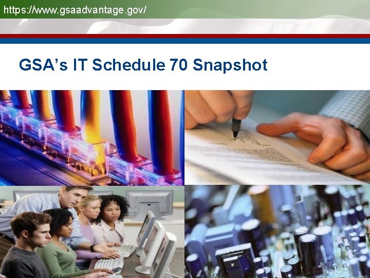 https: //www. gsaadvantage. gov/ GSA’s IT Schedule 70 Snapshot 