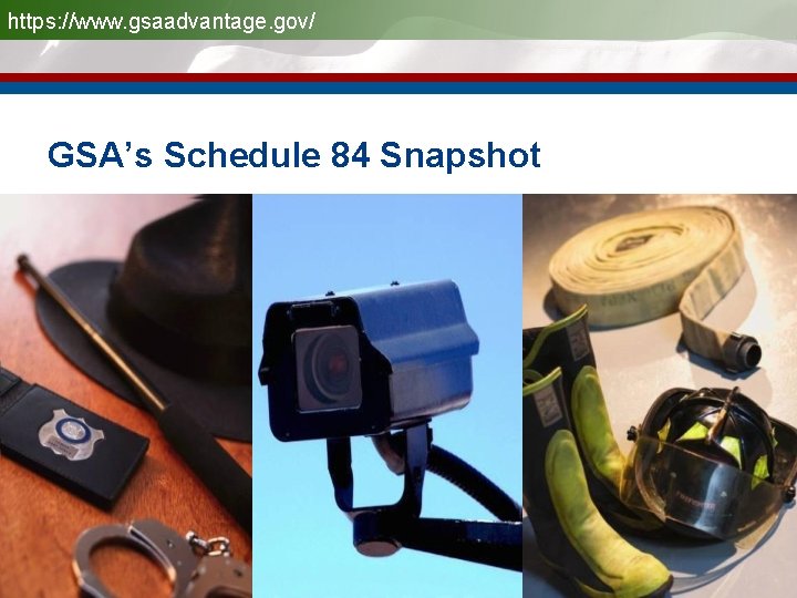 https: //www. gsaadvantage. gov/ GSA’s Schedule 84 Snapshot 