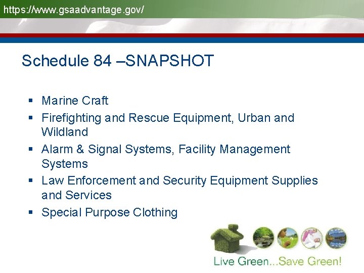 https: //www. gsaadvantage. gov/ Schedule 84 –SNAPSHOT § Marine Craft § Firefighting and Rescue