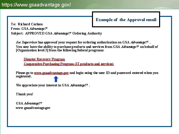 https: //www. gsaadvantage. gov/ Example of the Approval email To: Richard Carlson From: GSA