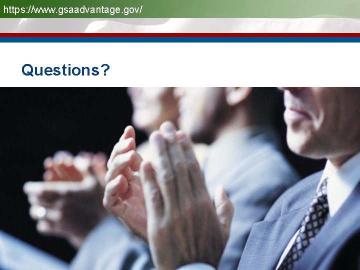 https: //www. gsaadvantage. gov/ Questions? 