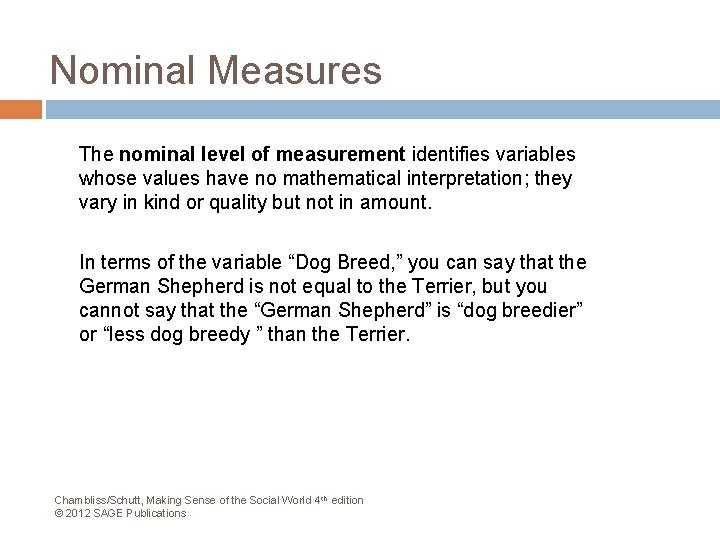 Nominal Measures The nominal level of measurement identifies variables whose values have no mathematical