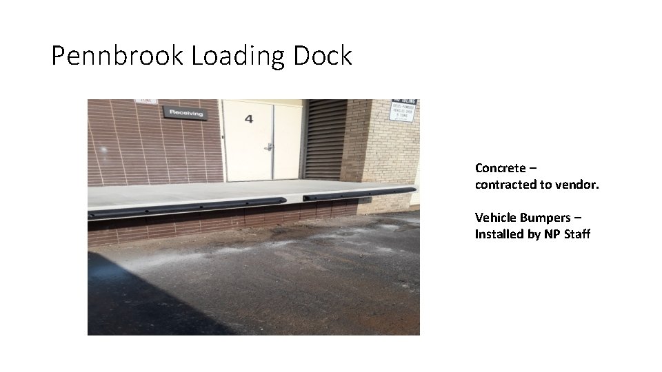Pennbrook Loading Dock Concrete – contracted to vendor. Vehicle Bumpers – Installed by NP