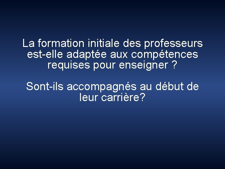 La formation initiale des professeurs est-elle adaptée aux compétences requises pour enseigner ? Sont-ils