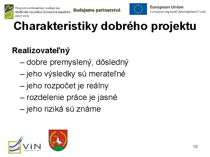 Charakteristiky dobrého projektu Realizovateľný – dobre premyslený, dôsledný – jeho výsledky sú merateľné –