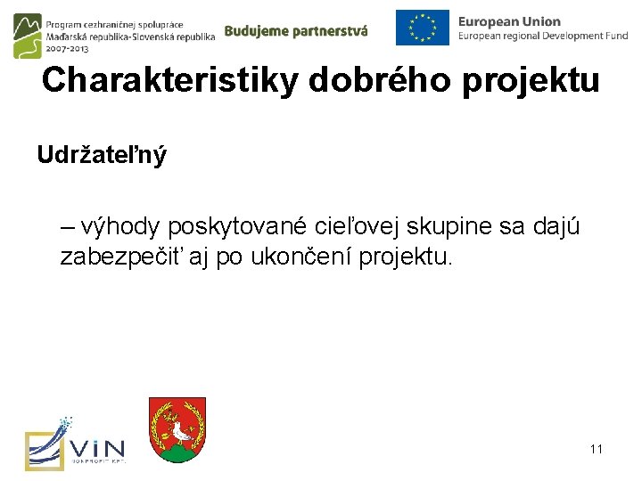 Charakteristiky dobrého projektu Udržateľný – výhody poskytované cieľovej skupine sa dajú zabezpečiť aj po