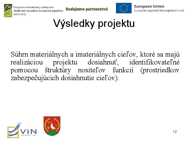 Výsledky projektu Súhrn materiálnych a imateriálnych cieľov, ktoré sa majú realizáciou projektu dosiahnuť, identifikovateľné