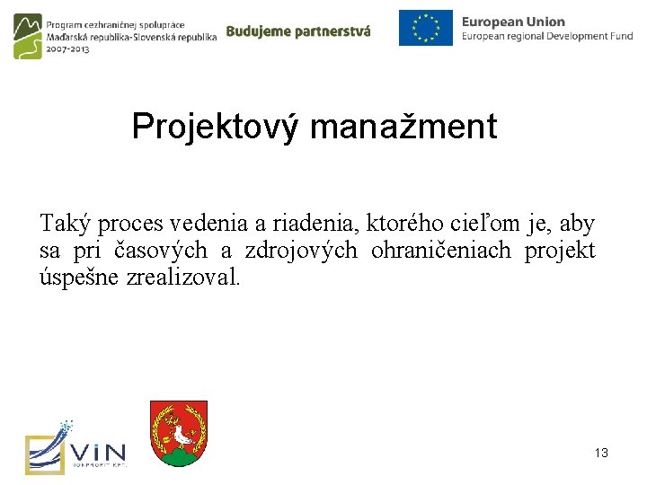 Projektový manažment Taký proces vedenia a riadenia, ktorého cieľom je, aby sa pri časových Projektový manažment Taký proces vedenia a riadenia, ktorého cieľom je, aby sa pri časových