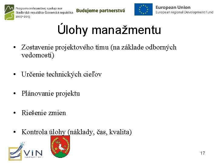 Úlohy manažmentu • Zostavenie projektového tímu (na základe odborných vedomostí) • Určenie technických cieľov