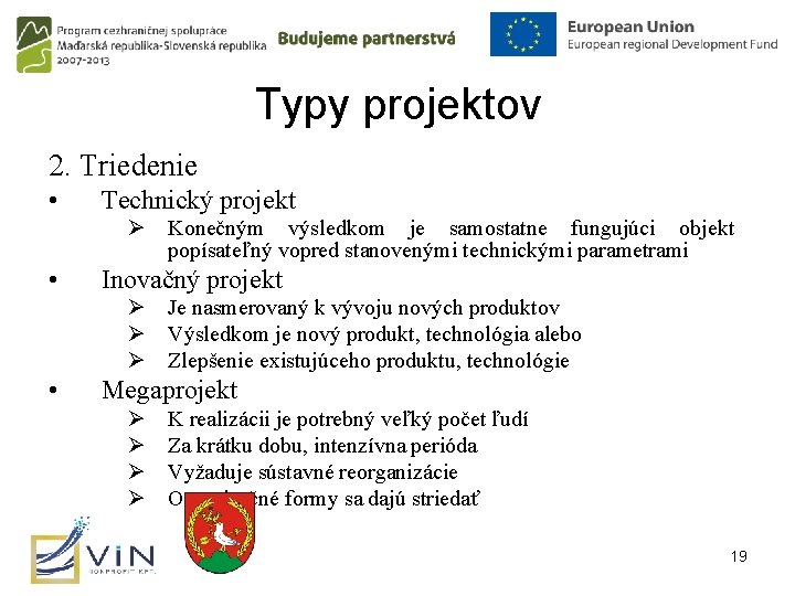 Typy projektov 2. Triedenie • Technický projekt Ø Konečným výsledkom je samostatne fungujúci objekt