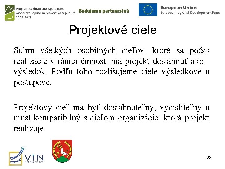 Projektové ciele Súhrn všetkých osobitných cieľov, ktoré sa počas realizácie v rámci činností má