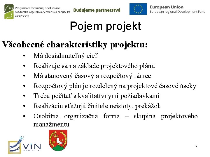 Pojem projekt Všeobecné charakteristiky projektu: • • Má dosiahnuteľný cieľ Realizuje sa na základe