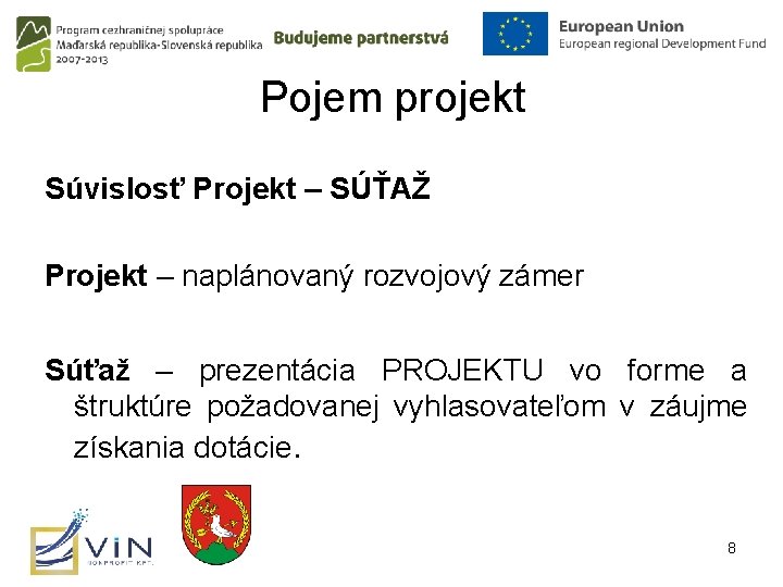 Pojem projekt Súvislosť Projekt – SÚŤAŽ Projekt – naplánovaný rozvojový zámer Súťaž – prezentácia Pojem projekt Súvislosť Projekt – SÚŤAŽ Projekt – naplánovaný rozvojový zámer Súťaž – prezentácia