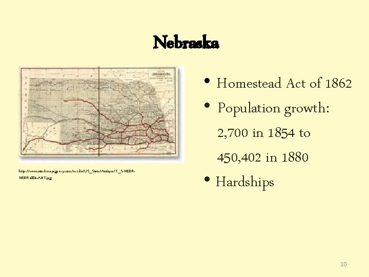 Nebraska http: //www. stockmapagency. com/media/US_State/Antique/T_S-NEBR 1886 -ANT. jpg • Homestead Act of 1862 • Nebraska http: //www. stockmapagency. com/media/US_State/Antique/T_S-NEBR 1886 -ANT. jpg • Homestead Act of 1862 •
