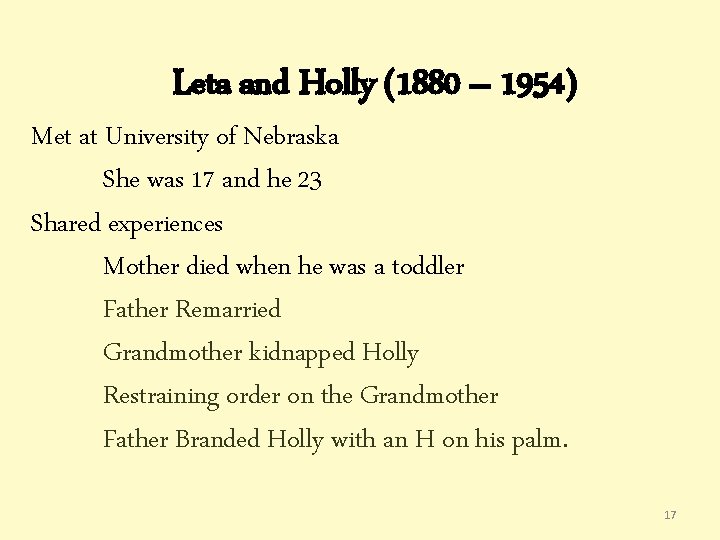 Leta and Holly (1880 – 1954) Met at University of Nebraska She was 17 Leta and Holly (1880 – 1954) Met at University of Nebraska She was 17