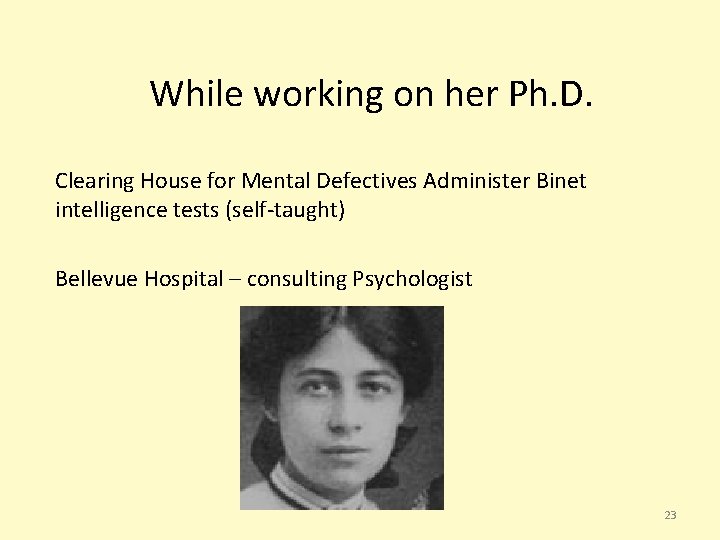 While working on her Ph. D. Clearing House for Mental Defectives Administer Binet intelligence While working on her Ph. D. Clearing House for Mental Defectives Administer Binet intelligence