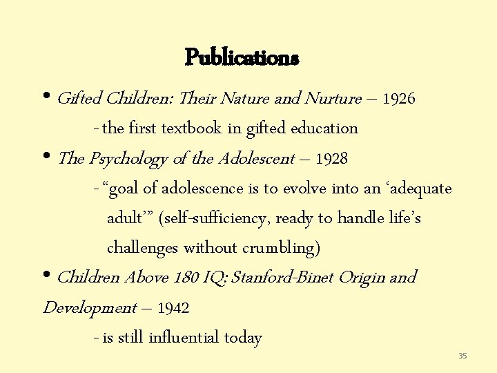 Publications • Gifted Children: Their Nature and Nurture – 1926 - the first textbook Publications • Gifted Children: Their Nature and Nurture – 1926 - the first textbook