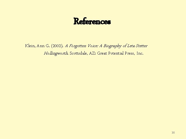 References Klein, Ann G. (2002). A Forgotten Voice: A Biography of Leta Stetter Hollingworth. References Klein, Ann G. (2002). A Forgotten Voice: A Biography of Leta Stetter Hollingworth.
