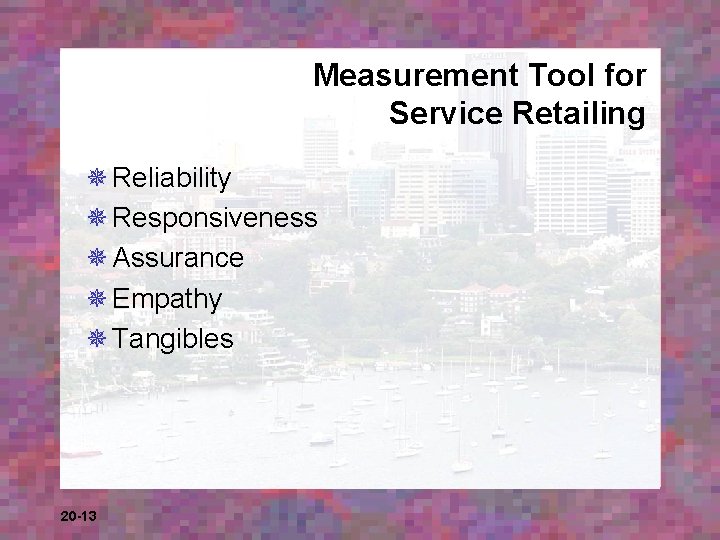 Measurement Tool for Service Retailing ¯ Reliability ¯ Responsiveness ¯ Assurance ¯ Empathy ¯