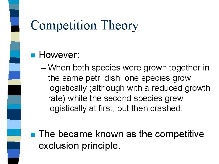 Competition Theory n However: – When both species were grown together in the same