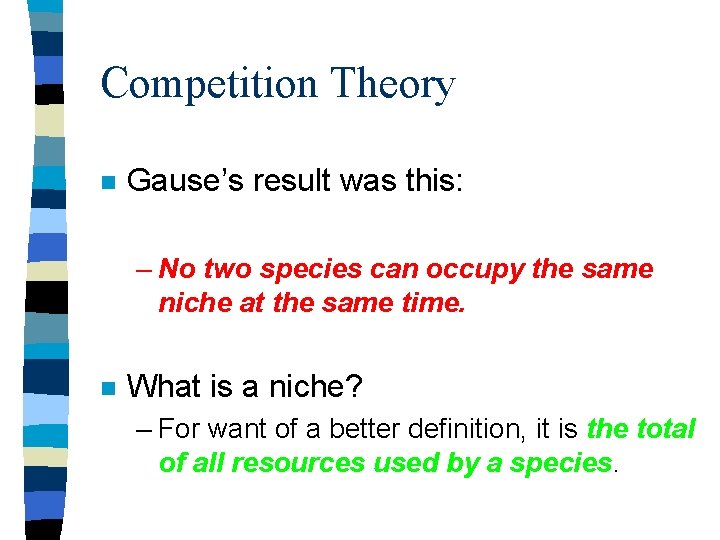 Competition Theory n Gause’s result was this: – No two species can occupy the