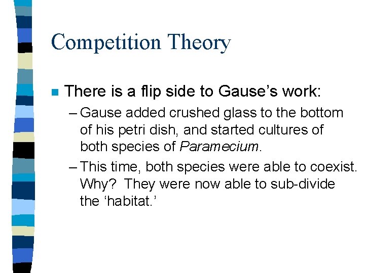 Competition Theory n There is a flip side to Gause’s work: – Gause added