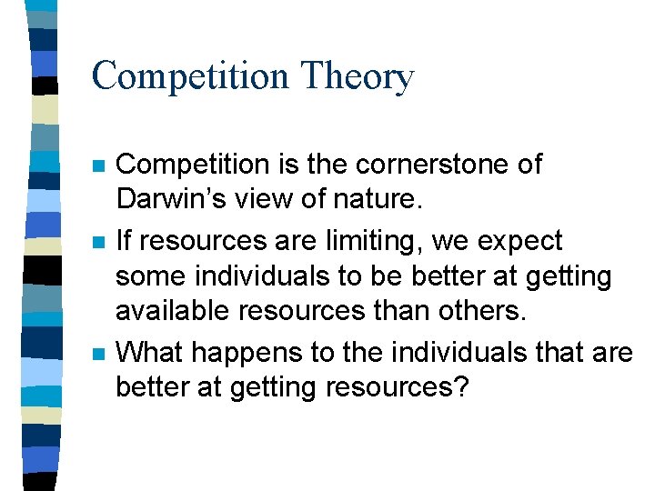 Competition Theory n n n Competition is the cornerstone of Darwin’s view of nature.